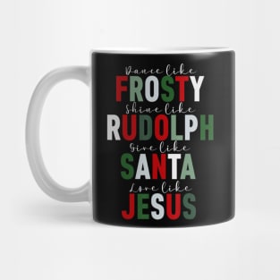 Dance Like Frosty Shine Rudolph Give Santa Love Jesus Xmas Mug